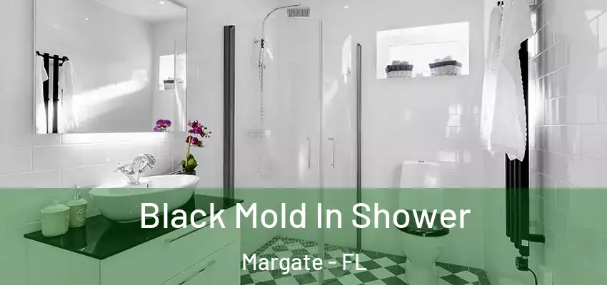 Black Mold In Shower Margate - FL