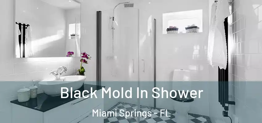 Black Mold In Shower Miami Springs - FL