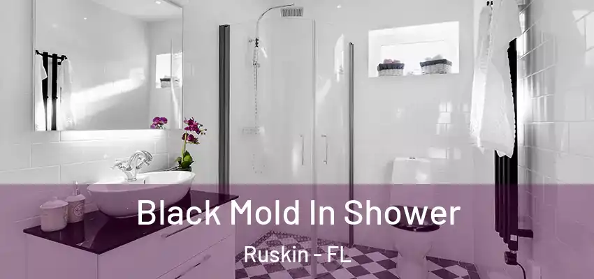  Black Mold In Shower Ruskin - FL